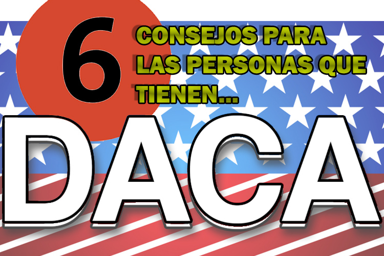 ¡No te pierdas los consejos para quienes tienen DACA!