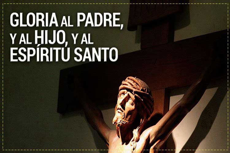 Gloria al Padre, y al Hijo, y al Espíritu Santo. Como era en el principio, ahora y siempre, por los siglos de los siglos.  Amén