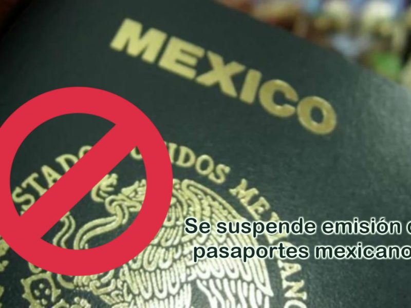Pasaporte mexicano suspenden emisión