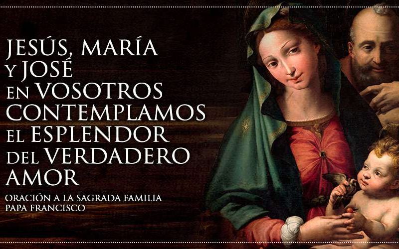 Oración a la Sagrada Familia del Papa Francisco.
