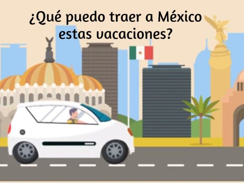 Estos son los bienes que puedes traer a México en estas vacaiones.
