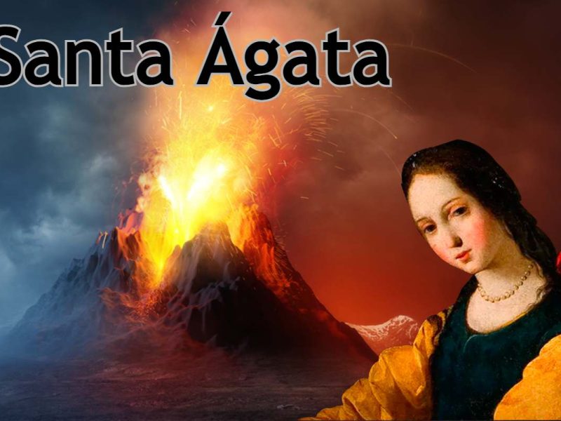 Ante el peligro de una erupción volcánica, rezale a Santa Ágata.